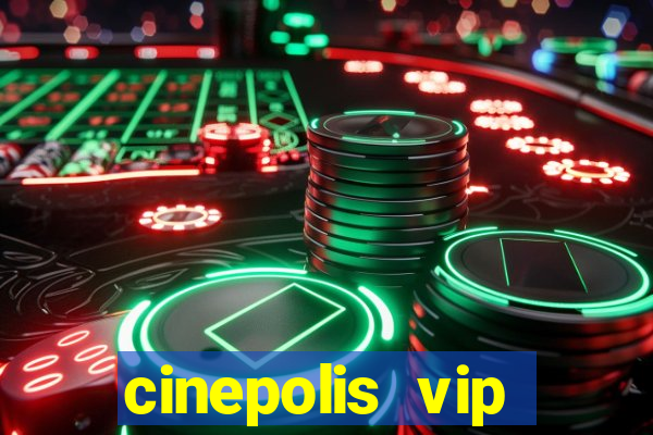 cinepolis vip parque shopping